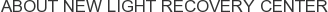 About New Light Recovery Center