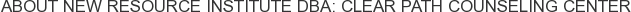 About New Resource Institute dba: Clear Path Counseling Center