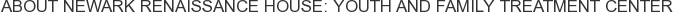 About Newark Renaissance House: Youth and Family Treatment Center