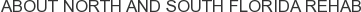 About North and South Florida Rehab