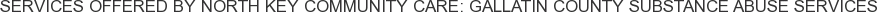 About North Key Community Care: Gallatin County Substance Abuse Services