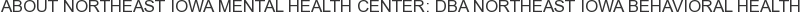 About Northeast Iowa Mental Health Center: DBA Northeast Iowa Behavioral Health