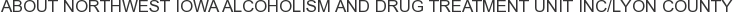 About Northwest Iowa Alcoholism and Drug Treatment Unit Inc/Lyon County