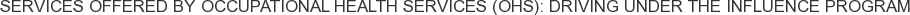 About Occupational Health Services (OHS): Driving Under The Influence Program