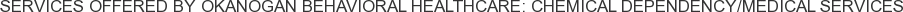 About Okanogan Behavioral Healthcare: Chemical Dependency/Medical Services