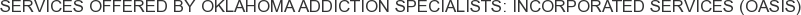 About Oklahoma Addiction Specialists: Incorporated Services (OASIS)