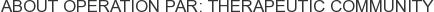 About Operation Par: Therapeutic Community