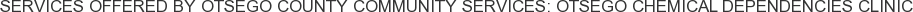 About Otsego County Community Services: Otsego Chemical Dependencies Clinic