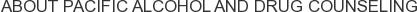 About Pacific Alcohol and Drug Counseling