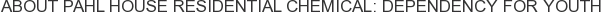 About Pahl House Residential Chemical: Dependency for Youth
