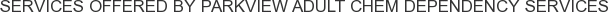 About Parkview Adult Chem Dependency Services