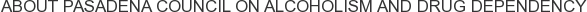 About Pasadena Council on Alcoholism and Drug Dependency