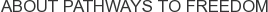 About Pathways to Freedom