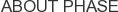 About PHASE
