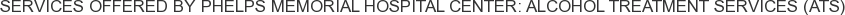 About Phelps Memorial Hospital Center: Alcohol Treatment Services (ATS)