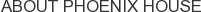 About Phoenix House