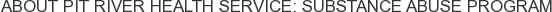 About Pit River Health Service: Substance Abuse Program