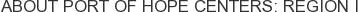 About Port of Hope Centers: Region I