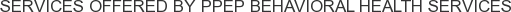 About PPEP Behavioral Health Services