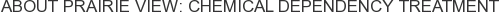 About Prairie View: Chemical Dependency Treatment