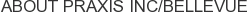 About Praxis Inc/Bellevue