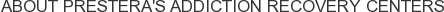 About Prestera's Addiction Recovery Centers