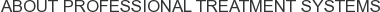 About Professional Treatment Systems