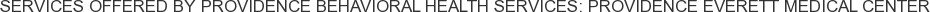About Providence Behavioral Health Services: Providence Everett Medical Center