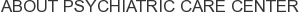 About Psychiatric Care Center