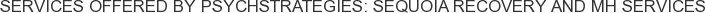 About PsychStrategies: Sequoia Recovery and MH Services