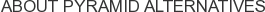 About Pyramid Alternatives