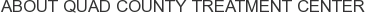 About Quad County Treatment Center