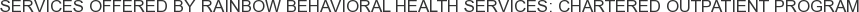 About Rainbow Behavioral Health Services: Chartered Outpatient Program