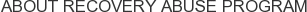 About Recovery Abuse Program