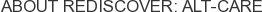 About ReDiscover: Alt-Care