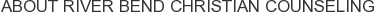 About River Bend Christian Counseling