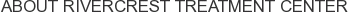 About Rivercrest Treatment Center