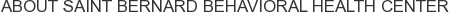 About Saint Bernard Behavioral Health Center