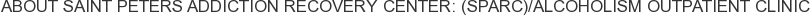 About Saint Peters Addiction Recovery Center: (SPARC)/Alcoholism Outpatient Clinic