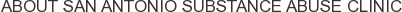 About San Antonio Substance Abuse Clinic