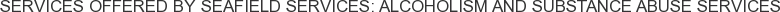 About Seafield Services: Alcoholism and Substance Abuse Services