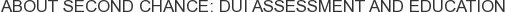 About Second Chance: DUI Assessment and Education