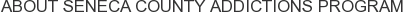 About Seneca County Addictions Program