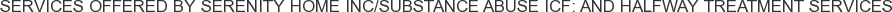 About Serenity Home Inc/Substance Abuse ICF: and Halfway Treatment Services