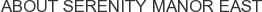 About Serenity Manor East