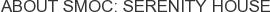 About SMOC: Serenity House