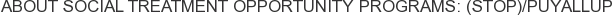 About Social Treatment Opportunity Programs: (STOP)/Puyallup