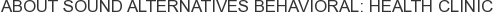 About Sound Alternatives Behavioral: Health Clinic