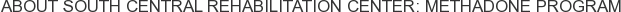 About South Central Rehabilitation Center: Methadone Program