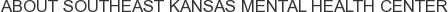 About Southeast Kansas Mental Health Center